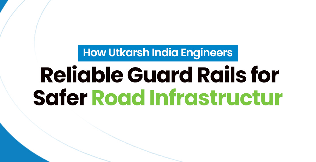 How Utkarsh India Engineers Reliable Guard Rails